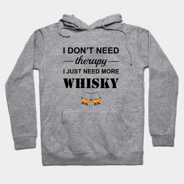 Whisky drinker gift- Funny whisky quote- i don't need therapy I just need more whisky- sarcastic humour - whisky drinker gift for him Hoodie by ayelandco